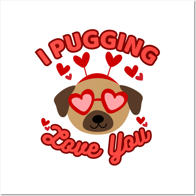 I Pugging Love You Funny Pug Valentine Wall Art by Illustradise